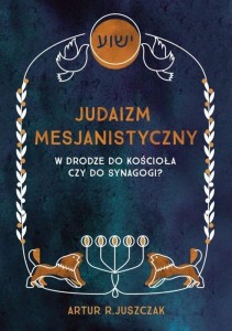 JUDAIZM MESJANISTYCZNY. W DRODZE DO KOŚCIOŁA...