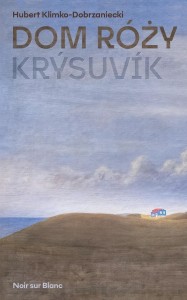 DOM RÓŻY. KRYSUVIK, HUBERT KLIMKO-DOBRZANIECKI