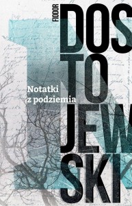 NOTATKI Z PODZIEMIA, FIODOR DOSTOJEWSKI