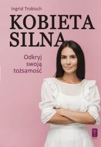 KOBIETA SILNA. ODKRYJ SWOJĄ TOŻSAMOŚĆ!