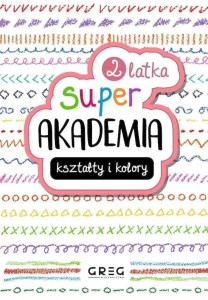 KSZTAŁTY I KOLORY. SUPER AKADEMIA 2 LATKA