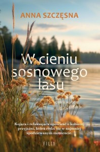 W CIENIU SOSNOWEGO LASU, ANNA SZCZĘSNA