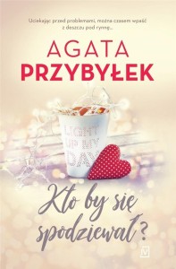 KTO BY SIE SPODZIEWAŁ?, AGATA PRZYBYŁEK