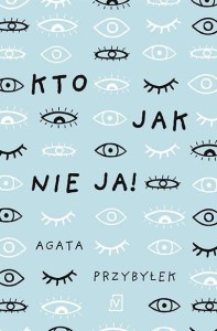 KTO JAK NIE JA!, AGATA PRZYBYŁEK