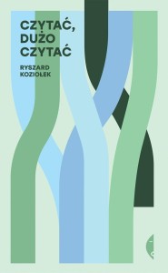 CZYTAĆ, DUŻO CZYTAĆ, RYSZARD KOZIOŁEK