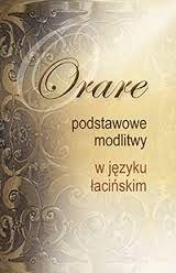 ORARE. PODSTAWOWE MODLITWY W JĘZYKU ŁACIŃSKIM