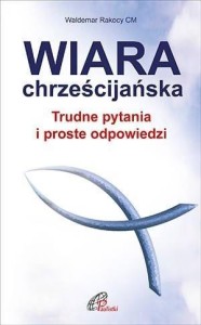 WIARA CHRZEŚCIJAŃSKA, KS. WALDEMAR RAKOCY CM