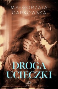 DROGA UCIECZKI, MAŁGORZATA GARKOWSKA