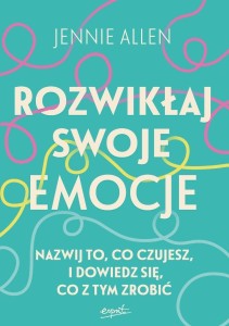 ROZWIKŁAJ SWOJE EMOCJE. NAZWIJ TO, CO CZUJESZ...