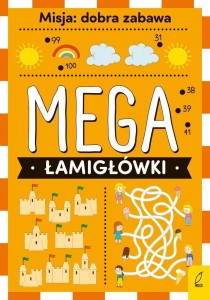 MEGA ŁAMIGŁÓWKI. MISJA: DOBRA ZABAWA