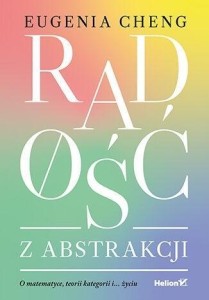 RADOŚĆ Z ABSTRAKCJI. O MATEMATYCE, TEORII ...