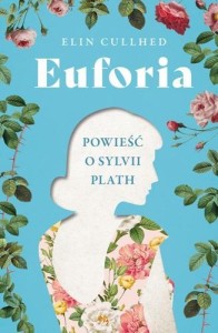 EUFORIA. POWIEŚĆ O SYLVII PLATH, CULLHED ELIN