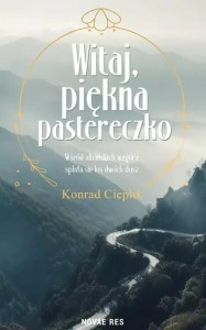 WITAJ, PIĘKNA PASTERECZKO, KONRAD CIEPLIK