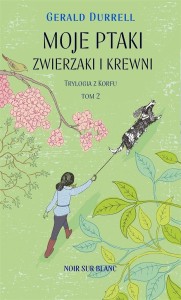 TRYLOGIA Z KORFU T.2 MOJE PTAKI ZWIERZAKI I KREWNI