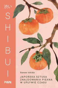 SHIBUI. JAPOŃSKA SZTUKA ZNAJDOWANIA PIĘKNA W...