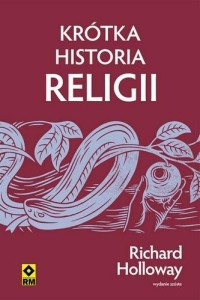 KRÓTKA HISTORIA RELIGII, RICHARD HOLLOWAY