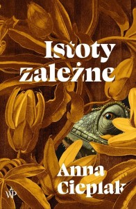 ISTOTY ZALEŻNE, ANNA CIEPLAK