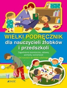 WIELKI PODRĘCZNIK DLA NAUCZYCIELI ŻŁOBKÓW I PRZED.