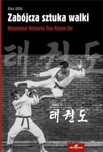 ZABÓJCZA SZTUKA WALKI. NIEZNANA HISTORIA TAE KWON