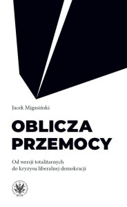OBLICZA PRZEMOCY. OD WERSJI TOTALITARNYCH DO...