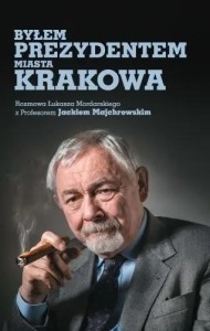 BYŁEM PREZYDENTEM MIASTA KRAKOWA