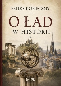 O ŁAD W HISTORII, FELIKS KONECZNY
