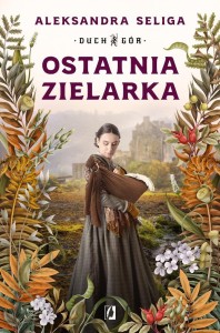 DUCH GÓR T.2 OSTATNIA ZIELARKA, ALEKSANDRA SELIGA