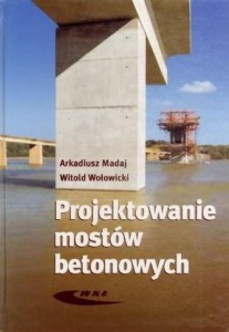 PROJEKTOWANIE MOSTÓW BETONOWYCH, WITOLD WOŁOWICKI