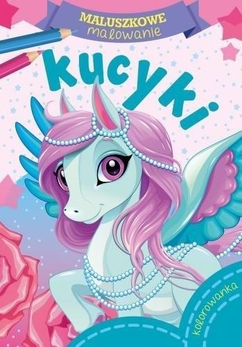 Maluszkowe malowanie. Kucyki, praca zbiorowa