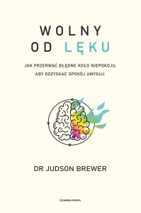 WOLNY OD LĘKU. JAK PRZERWAĆ BŁĘDNE KOŁO NIEPOKOJU