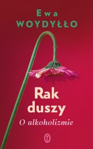 RAK DUSZY. O ALKOHOLIZMIE, EWA WOYDYŁŁO