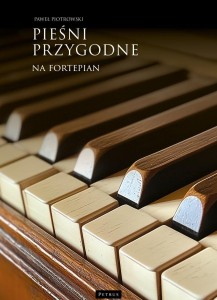 PIEŚNI PRZYGODNE NA FORTEPIAN, PAWEŁ PIOTROWSKI