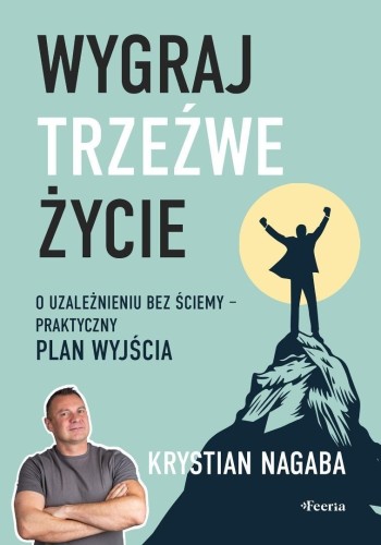 Wygraj trzeźwe życie. O uzależnieniu bez ściemy