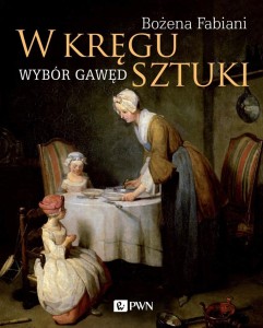 W KRĘGU SZTUKI. WYBÓR GAWĘD, BOŻENA FABIANI