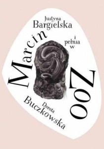 MARCIN I PEŁNIA W ZOO, JUSTYNA BARGIELSKA