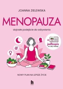 MENOPAUZA. DOJRZAŁE PODEJŚCIE DO ODŻYWIANIA