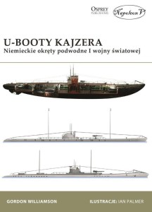 U-BOOTY KAJZERA. NIEMIECKIE OKRĘTY PODWODNE I WŚ