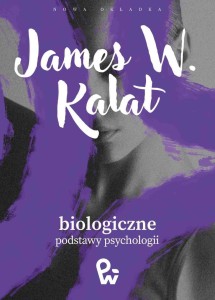 BIOLOGICZNE PODSTAWY PSYCHOLOGII, JAMES W. KALAT