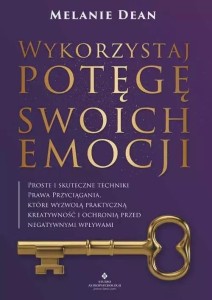 WYKORZYSTAJ POTĘGĘ SWOICH EMOCJI, MELANIE DEAN