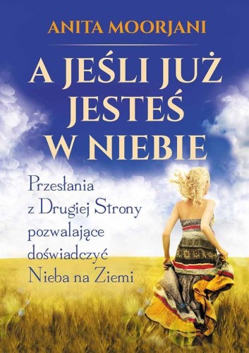 A jeśli już jesteś w Niebie, Anita Moorjani