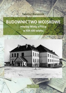 BUDOWNICTWO WOJSKOWE MIĘDZY WISŁĄ A PIILICĄ