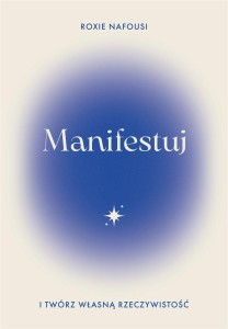 MANIFESTUJ I TWÓRZ WŁASNĄ RZECZYWISTOŚĆ