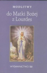 MODLITWY DO MATKI BOŻEJ Z LOURDES, PRACA ZBIOROWA