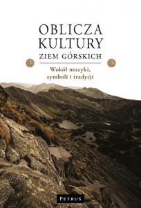 OBLICZA KULTURY ZIEM GÓRSKICH, RED. KATARZYNA DRĄG