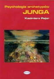 PSYCHOLOGIA ARCHETYPÓW JUNGA, KAZIMIERZ PAJOR