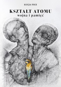 KSZTAŁT ATOMU - WOJNA I PAMIĘĆ, ŁUCJA FICE