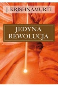 JEDYNA REWOLUCJA, J. KRISHNAMURTI