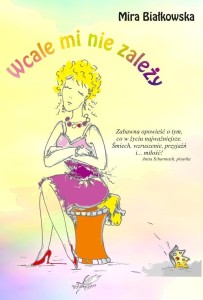 WCALE MI NIE ZALEŻY, MIRA BIAŁKOWSKA