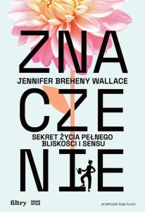 ZNACZENIE. SEKRET ŻYCIA PEŁNEGO BLISKOŚCI I SENSU