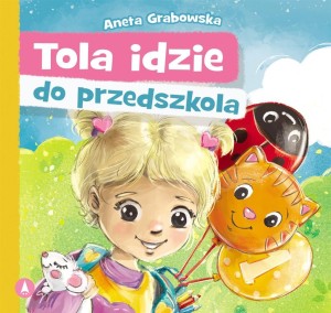 TOLA IDZIE DO PRZEDSZKOLA, ANETA GRABOWSKA
